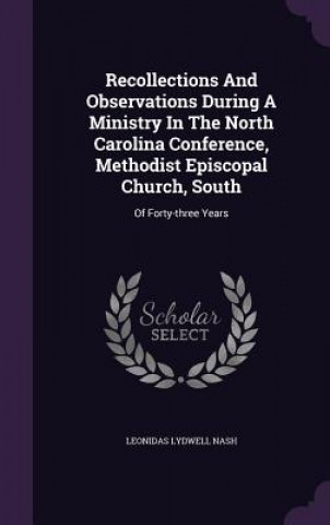 Книга Recollections and Observations During a Ministry in the North Carolina Conference, Methodist Episcopal Church, South Leonidas Lydwell Nash