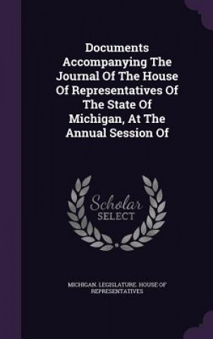 Carte Documents Accompanying the Journal of the House of Representatives of the State of Michigan, at the Annual Session of 