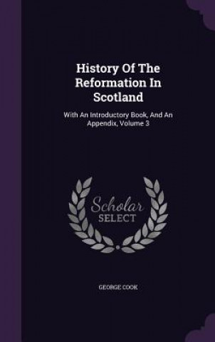 Kniha History of the Reformation in Scotland George Cook
