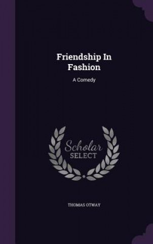 Knjiga Friendship in Fashion Thomas Otway