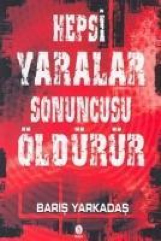 Book Hepsi Yaralar Sonuncusu Öldürür Baris Yarkadas