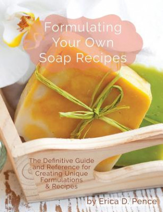Kniha Formulating Your Own Soap Recipes Pence D Erica