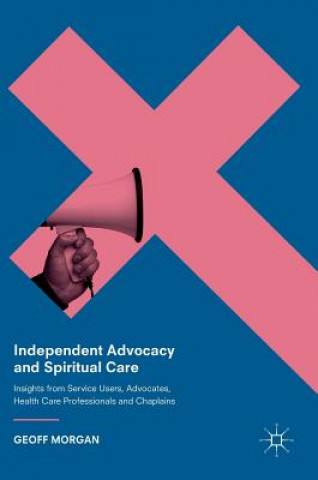 Книга Independent Advocacy and Spiritual Care Geoff Morgan