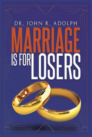 Kniha Marriage is for Losers, Celibacy is for Fools John R. Adolph