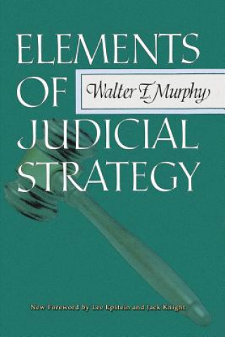 Carte Elements of Judicial Strategy Professor Walter F Murphy