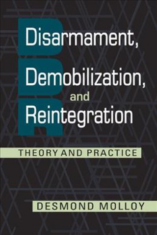Kniha Disarmament, Demobilization, and Reintegration Desmond Molloy