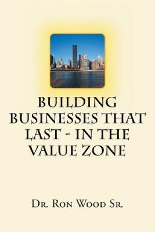 Kniha Building Businesses That Last - In The Value Zone Dr. Ron Wood Sr.