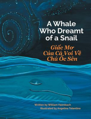 Kniha Whale Who Dreamt of a Snail / Giac Mo Cua Ca Voi Ve Chu Oc Sen William Heimbach