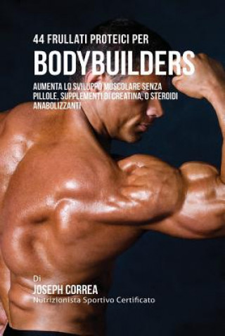 Carte 44 Frullati Proteici Per Bodybuilders Joseph Correa