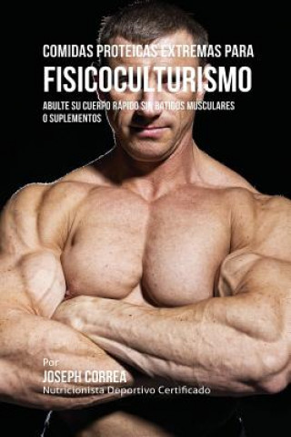 Könyv Comidas Proteicas Extremas Para Fisicoculturismo Joseph Correa