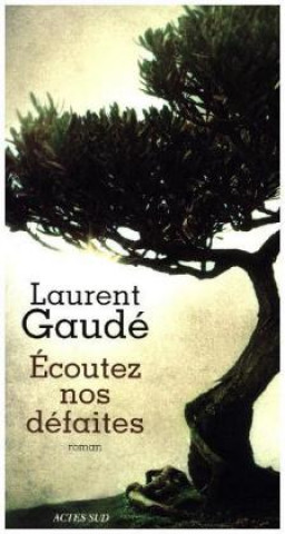 Kniha Ecoutez nos defaites Laurent Gaudé