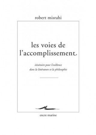 Книга Les Voies de L'Accomplissement: Itineraire Pour L'Existence Dans La Litterature Et La Philosophie Robert Misrahi