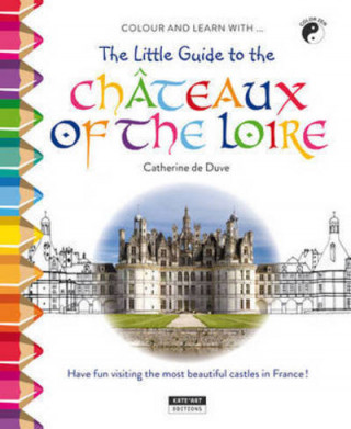 Carte Little Guide to the Chateaux of the Loire Valley Catherine de Duve