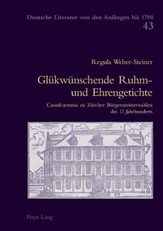 Kniha Gluekwuenschende Ruhm- Und Ehrengetichte Regula Weber-Steiner