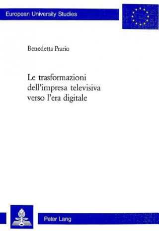 Book Le Trasformazioni Dell'impresa Televisiva Verso l'Era Digitale Benedetta Prario