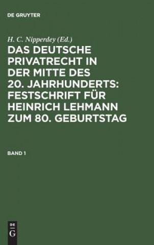 Buch Deutsche Privatrecht in Der Mitte Des 20. Jahrhunderts: Festschrift Fur Heinrich Lehmann Zum 80. Geburtstag. Band 1 H. C. Nipperdey