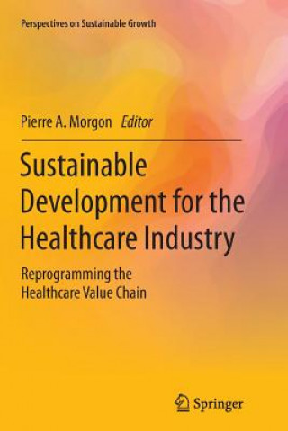 Книга Sustainable Development for the Healthcare Industry Pierre A. Morgon