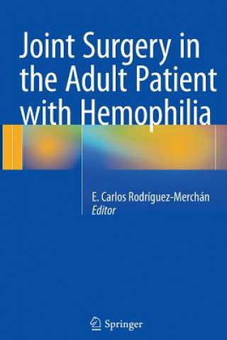 Könyv Joint Surgery in the Adult Patient with Hemophilia E. Carlos Rodríguez-Merchán