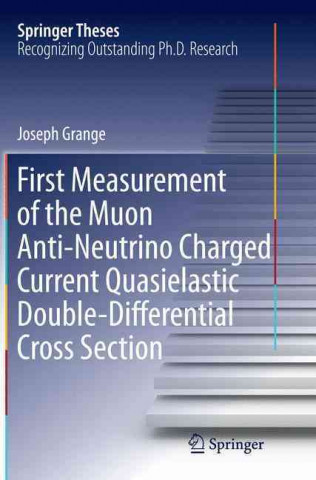 Könyv First Measurement of the Muon Anti-Neutrino Charged Current Quasielastic Double-Differential Cross Section Joseph Grange