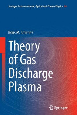 Kniha Theory of Gas Discharge Plasma Boris M. Smirnov