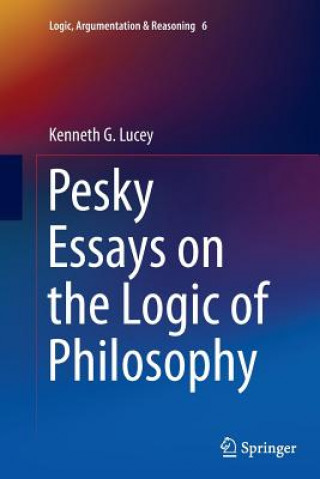 Knjiga Pesky Essays on the Logic of Philosophy Kenneth G. Lucey