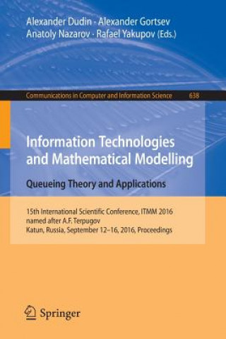 Carte Information Technologies and Mathematical Modelling: Queueing Theory and Applications Alexander Dudin