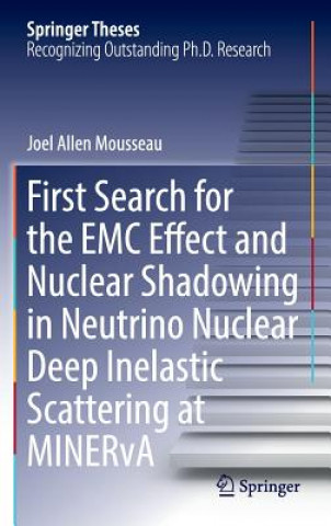 Kniha First Search for the EMC Effect and Nuclear Shadowing in Neutrino Nuclear Deep Inelastic Scattering at MINERvA Joel Allen Mousseau