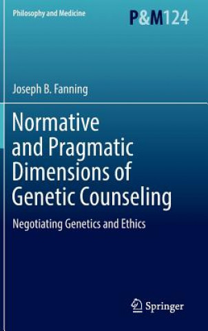 Könyv Normative and Pragmatic Dimensions of Genetic Counseling Joseph B. Fanning