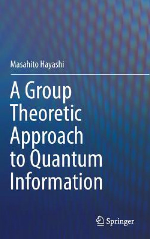 Könyv Group Theoretic Approach to Quantum Information Masahito Hayashi