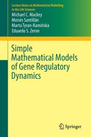 Carte Simple Mathematical Models of Gene Regulatory Dynamics Michael Mackey