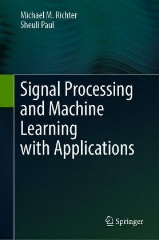 Könyv Signal Processing and Machine Learning with Applications Michael M. Richter