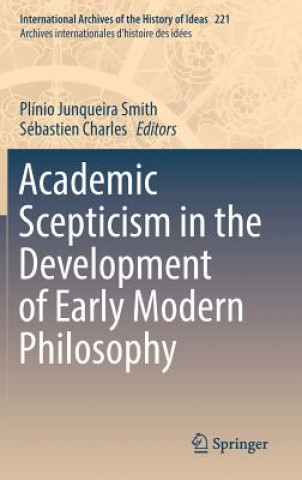 Carte Academic Scepticism in the Development of Early Modern Philosophy Plínio Junqueira Smith