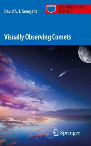 Knjiga Visually Observing Comets David A. J. Seargent