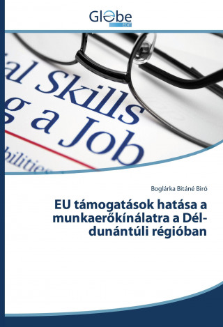 Kniha EU támogatások hatása a munkaerokínálatra a Dél-dunántúli régióban Boglárka Bitáné Biró
