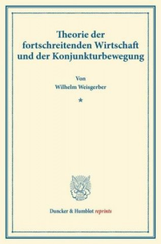 Kniha Theorie der fortschreitenden Wirtschaft und der Konjunkturbewegung. Wilhelm Weisgerber