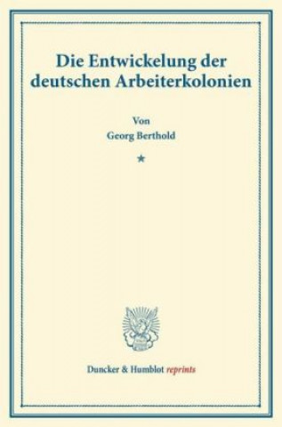 Kniha Die Entwickelung der deutschen Arbeiterkolonien. Georg Berthold