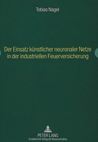 Книга Einsatz Kuenstlicher Neuronaler Netze in Der Industriellen Feuerversicherung Tobias Nagel