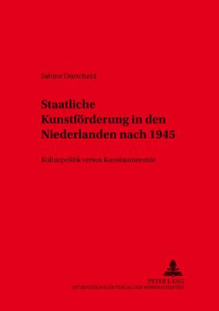 Książka Staatliche Kunstfoerderung in den Niederlanden nach 1945 Sabine Dorscheid