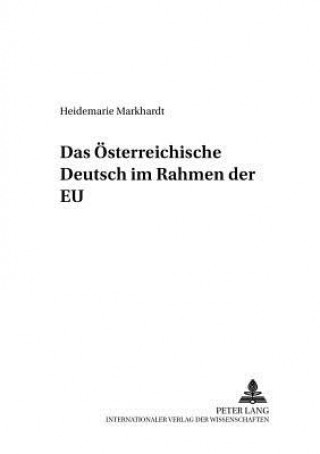 Kniha Das Oesterreichische Deutsch Im Rahmen Der Eu Heidemarie Markhardt
