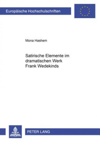 Kniha Satirische Elemente Im Dramatischen Werk Frank Wedekinds Mona Hashem