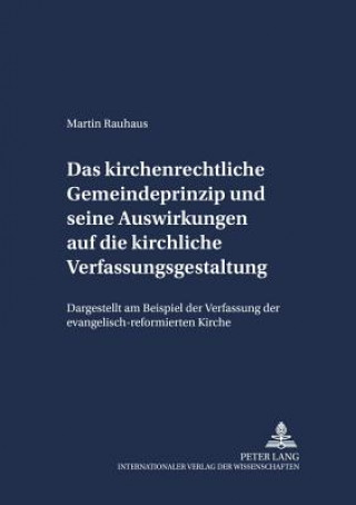 Könyv Kirchenrechtliche Gemeindeprinzip Und Seine Auswirkungen Auf Die Kirchliche Verfassungsgestaltung Martin Rauhaus