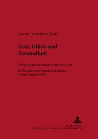 Kniha Gott, Glueck und Gesundheit Severin J. Lederhilger