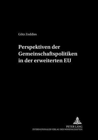 Könyv Perspektiven Der Gemeinschaftspolitiken in Der Erweiterten Eu Götz Zeddies