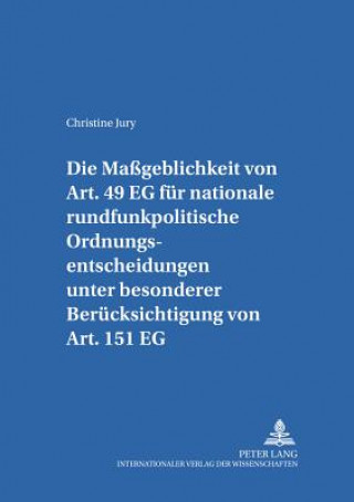 Könyv Massgeblichkeit Von Art. 49 Eg Fuer Nationale Rundfunkpolitische Ordnungsentscheidungen Unter Besonderer Beruecksichtigung Von Art. 151 Eg Christine Jury