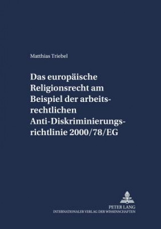 Knjiga Europaeische Religionsrecht Am Beispiel Der Arbeitsrechtlichen Anti-Diskriminierungsrichtlinie 2000/78/Eg Matthias Triebel