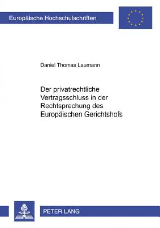 Knjiga Privatrechtliche Vertragsschluss in Der Rechtsprechung Des Europaeischen Gerichtshofs Daniel Thomas Laumann