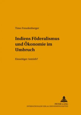 Книга Indiens Foederalismus und Oekonomie im Umbruch Timo Freudenberger