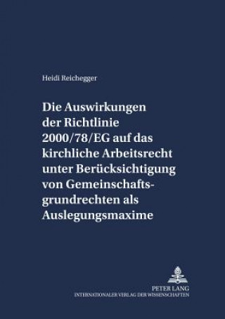 Book Auswirkungen Der Richtlinie 2000/78/Eg Auf Das Kirchliche Arbeitsrecht Unter Beruecksichtigung Von Gemeinschaftsgrundrechten ALS Auslegungsmaxime Heidi Reichegger