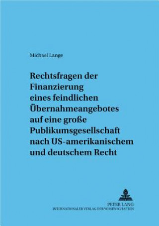 Kniha Rechtsfragen Der Finanzierung Eines Feindlichen Uebernahmeangebotes Michael Lange