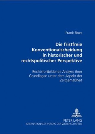Kniha Fristfreie Konventionalscheidung in Historischer Und Rechtspolitischer Perspektive Frank Roes